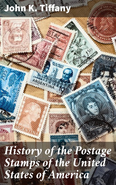 History of the Postage Stamps of the United States of America, John Tiffany