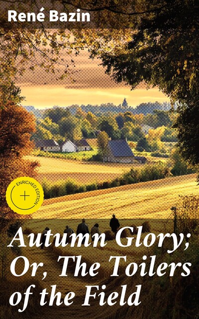Autumn Glory; Or, The Toilers of the Field, René Bazin