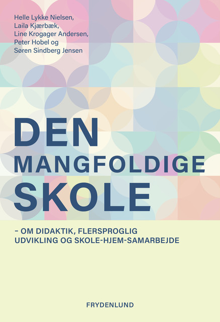 Den mangfoldige skole, Sören Jensen, Peter Hobel, Helle Lykke Nielsen, Laila Kjærbæk, Line Krogager Andersen