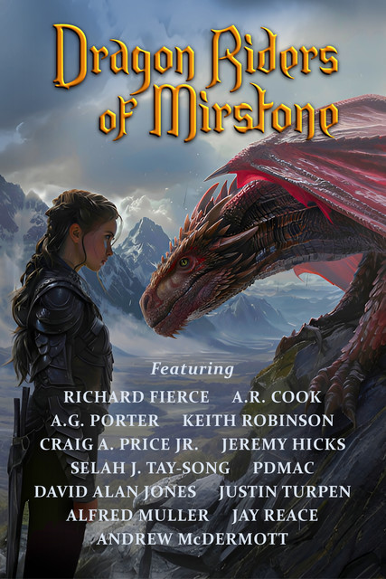 Dragon Riders of Mirstone, David Jones, Andrew McDermott, Richard Fierce, pdmac, A.R. Cook, Keith Robinson, Jay Reace, A.G. Porter, Jeremy Hicks, Selah J Tay-Song, Craig A. Price Jr., Alfred Muller, Justin Turpen