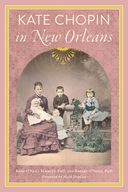Kate Chopin in New Orleans, Rosary O'Neill, Rory O'Neill Schmitt