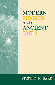 Modern Physics and Ancient Faith, Stephen Barr