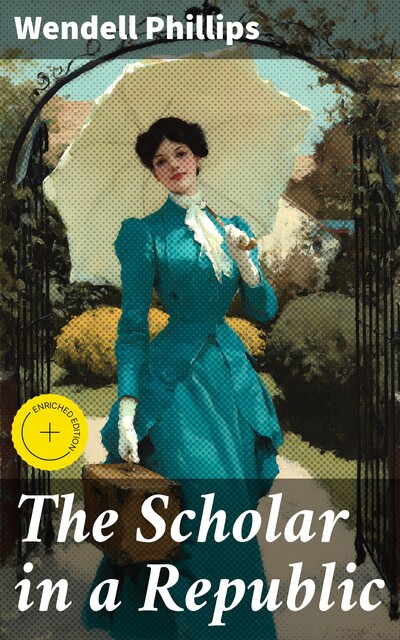 The Scholar in a Republic, Wendell Phillips