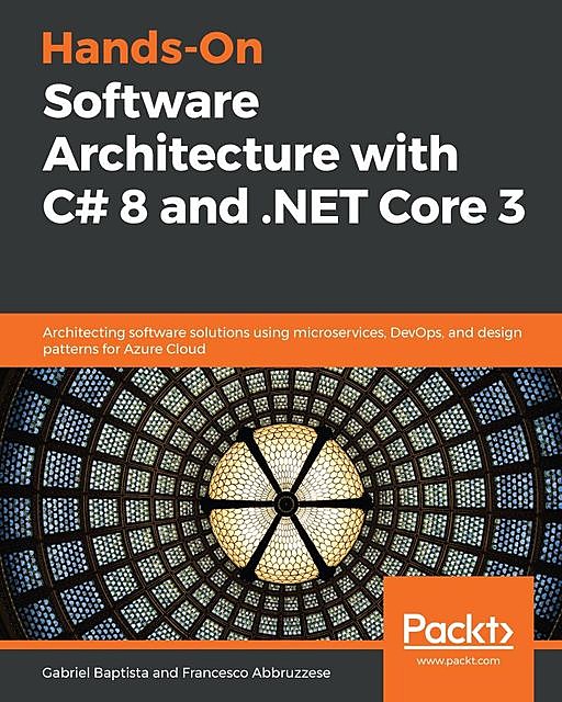 Hands-On Software Architecture with C# 8 and. NET Core 3, Francesco Abbruzzese
