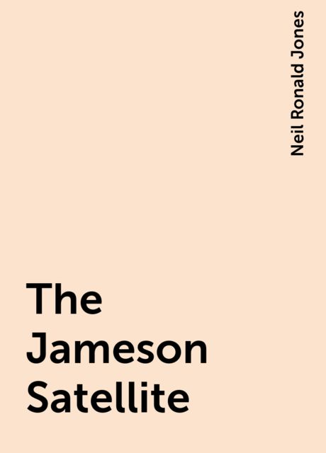 The Jameson Satellite, Neil Ronald Jones