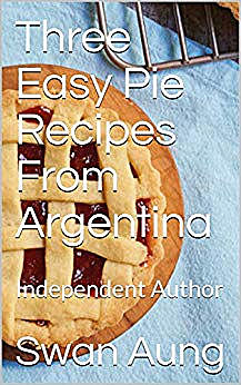 Three Easy Pie Recipes From Argentina, Swan Aung