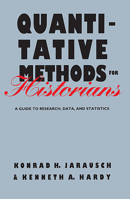 Quantitative Methods for Historians, Kenneth Hardy, Konrad H. Jarausch