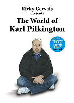 The World of Karl Pilkington, Karl Pilkington, Ricky Gervais, Stephen Merchant
