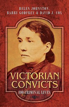Victorian Convicts, David Cox, Barry Godfrey, Helen Johnston