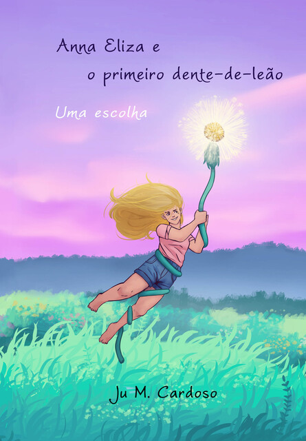 Anna Eliza e o primeiro dente-de-leão: uma escolha, Ju Cardoso