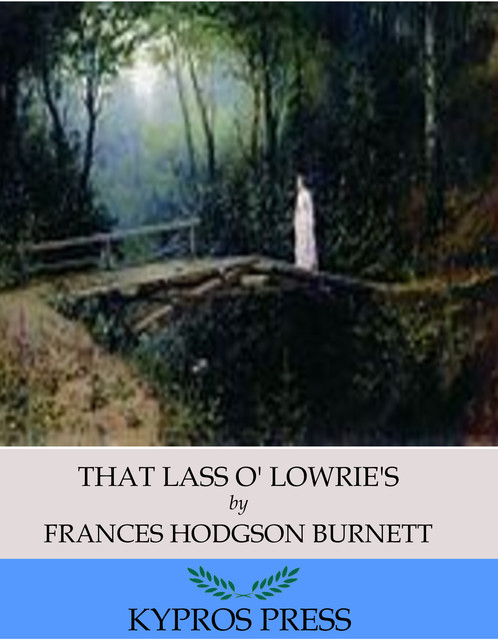 That Lass O’ Lowrie’s, Frances Hodgson Burnett