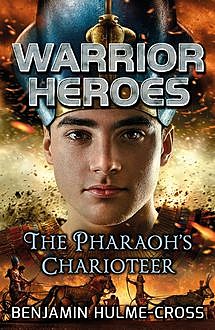 Warrior Heroes: The Pharaoh's Charioteer, Benjamin Hulme-Cross