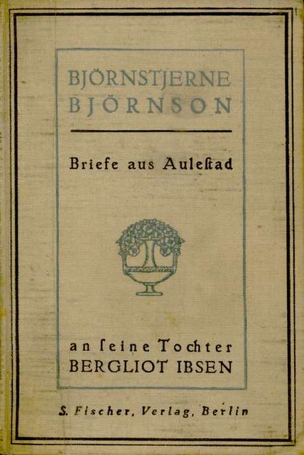 Briefe aus Aulestad an seine Tochter Bergliot Ibsen, Bjørnstjerne Bjørnson