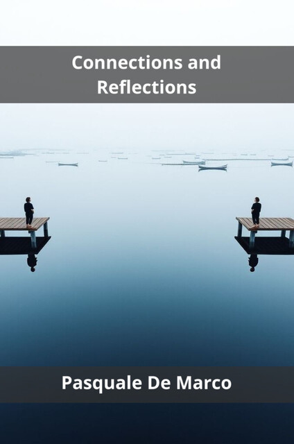 Connections and Reflections, Pasquale De Marco