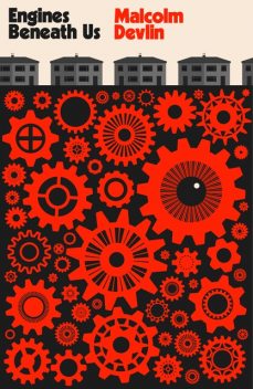 Engines Beneath Us, Malcolm Devlin