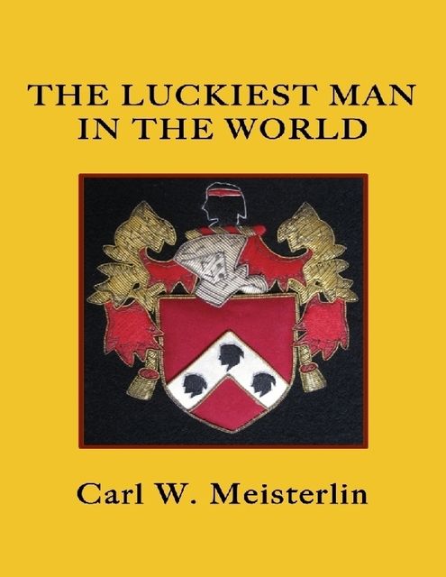 The Luckiest Man In the World, Carl W.Meisterlin