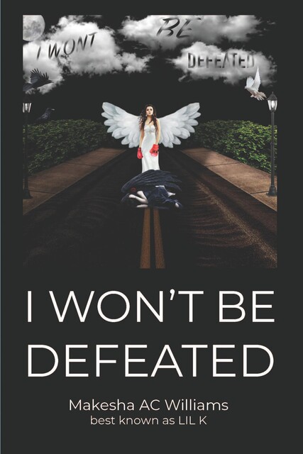 I Won't Be Defeated, Makesha AC WIlliams best known as LIL K