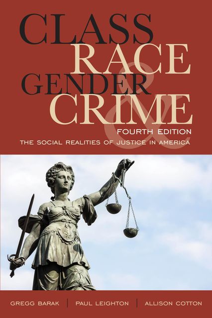 Class, Race, Gender, and Crime, Paul Leighton, Gregg Barak, Allison Cotton