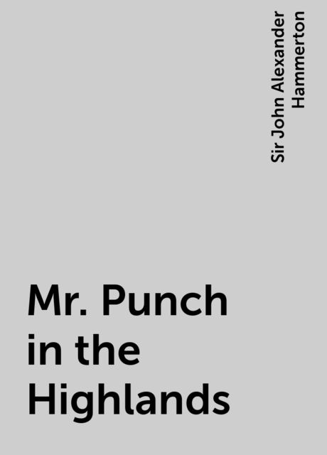 Mr. Punch in the Highlands, Sir John Alexander Hammerton