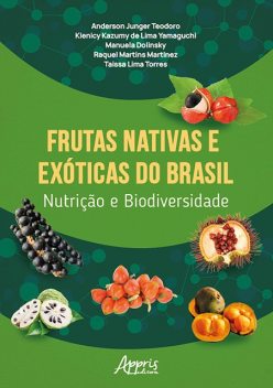 Frutas Nativas e Exóticas do Brasil Nutrição e Biodiversidade, Anderson Junger Teodoro, Klenicy Kazumy de Lima Yamaguchi, Manuela Dolinsky, Raquel Martins Martinez, Taissa Lima Torres