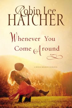 Whenever You Come Around, Robin Lee Hatcher