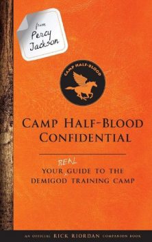 From Percy Jackson: Camp Half-Blood Confidential: Your Real Guide to the Demigod Training Camp, Rick Riordan