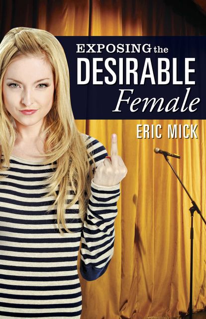 Exposing the Desirable Female, Eric Mick