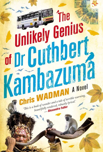 The Unlikely Genius Of Dr. Cuthbert Kambazuma, Chris Wadman