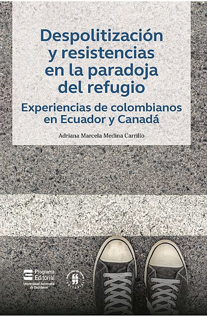 Despolitización y resistencias en la paradoja del refugio, Adriana Marcela Medina Carrillo