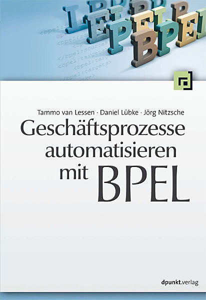 Geschäftsprozesse automatisieren mit BPEL, Tammo van Lessen, Daniel Lübke, Jörg Nitzsche