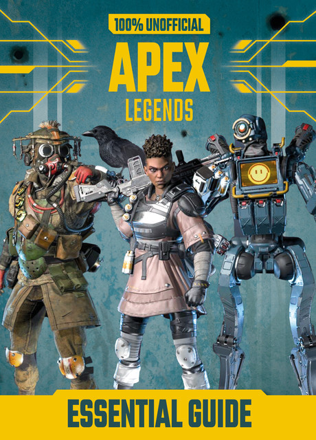 100% Unofficial Apex Legends Essential Guide, Daniel Lipscombe