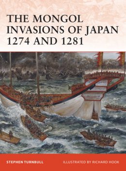 The Mongol Invasions of Japan 1274 and 1281, Stephen Turnbull