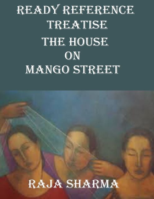 Ready Reference Treatise: The House On Mango Street, Raja Sharma
