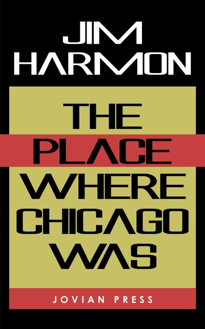 The Place Where Chicago Was, Jim Harmon
