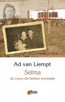 Selma, de vrouw die Sobibor overleefde, Ad van Liempt