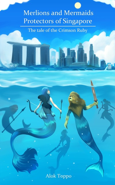 Merlions and Mermaids – Protectors of Singapore, Alok Toppo
