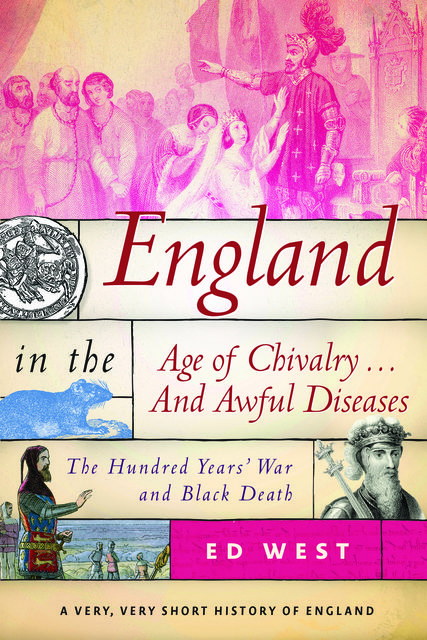 England in the Age of Chivalry … And Awful Diseases, Ed West