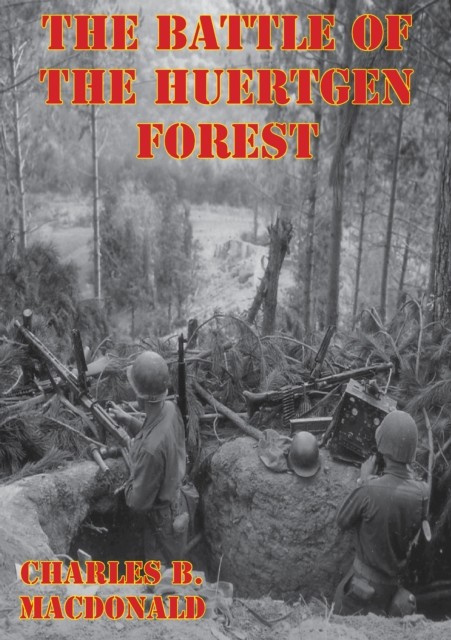 Battle Of The Huertgen Forest, Charles MacDonald