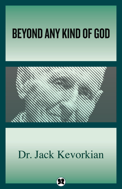 Beyond Any Kind of God, Jack Kevorkian