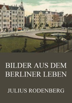 Bilder aus dem Berliner Leben, Julius Rodenberg