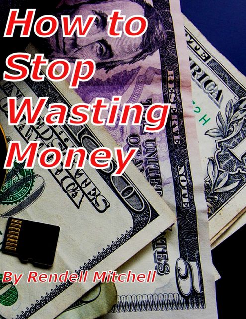 How to Stop Wasting Money, Rendell Mitchell