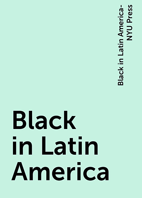 Black in Latin America, Black in Latin America-NYU Press