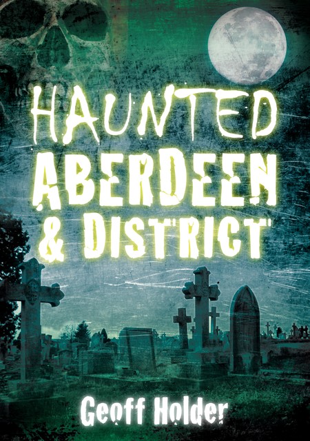 Haunted Aberdeen and District, Geoff Holder