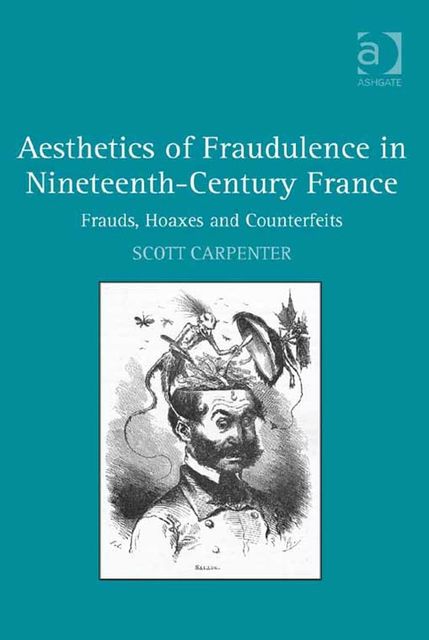 Aesthetics of Fraudulence in Nineteenth-Century France, Scott Carpenter