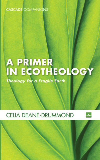 A Primer in Ecotheology, Celia Deane-Drummond
