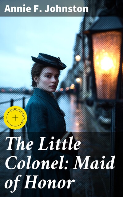 The Little Colonel: Maid of Honor, Annie Fellows Johnston