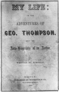 My Life: or the Adventures of Geo. Thompson / Being the Auto-Biography of an Author. Written by Himself, George Thompson