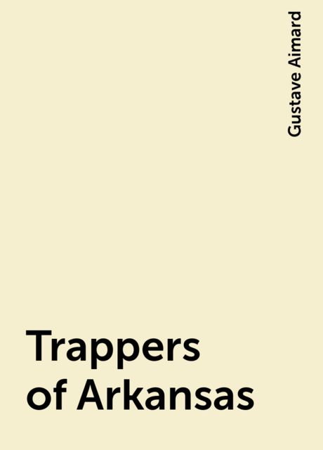 Trappers of Arkansas, Gustave Aimard