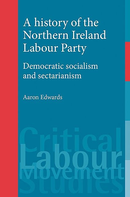 A history of the Northern Ireland Labour Party, Aaron Edwards
