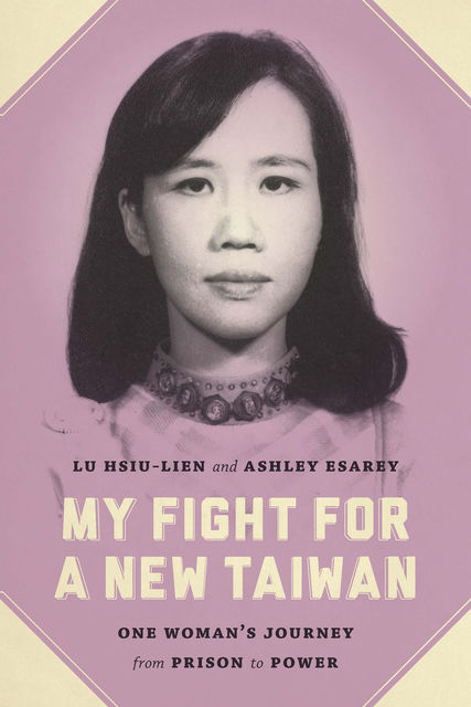 My Fight for a New Taiwan, #45, Ashley Esarey, Hsiu, lien Lu